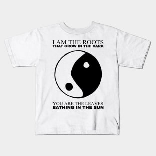 I am the Roots that grow in the Dark Kids T-Shirt